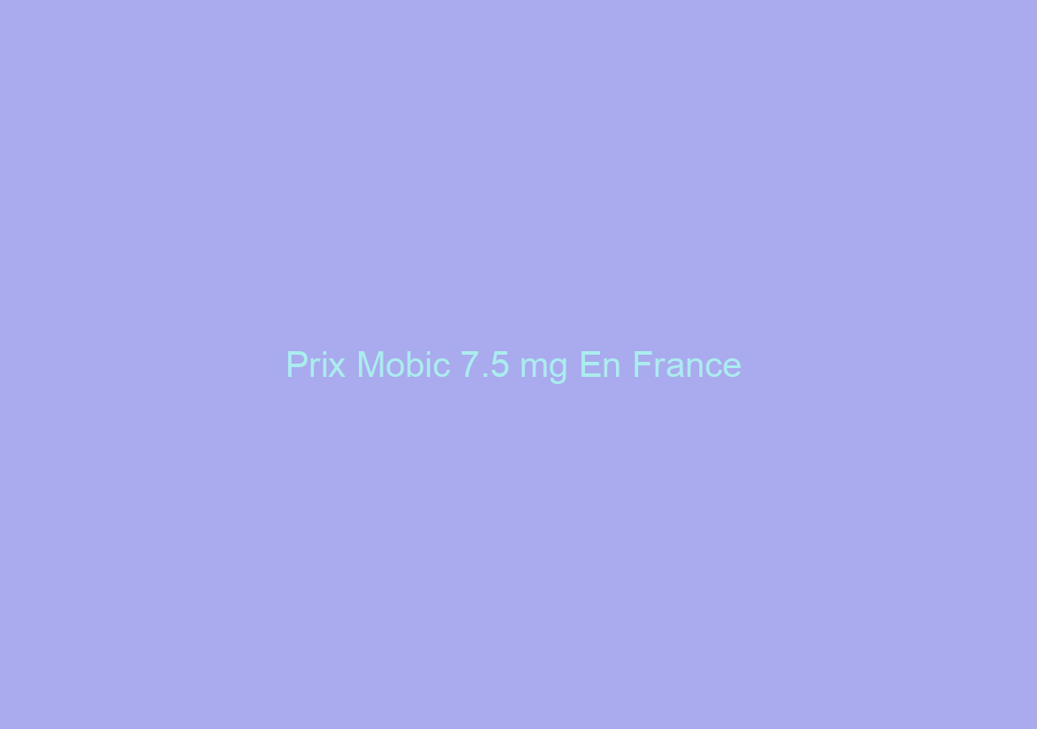 Prix Mobic 7.5 mg En France / Livraison Gratuite / Garantie de remboursement